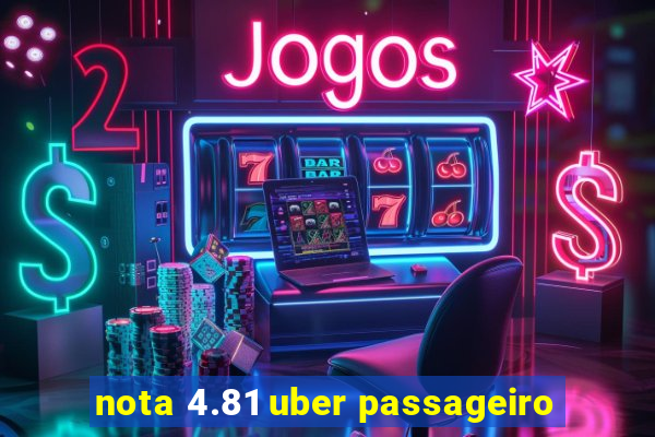 nota 4.81 uber passageiro